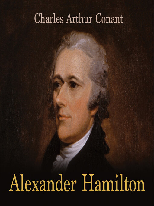 Title details for Alexander Hamilton by Charles Arthur Conant - Available